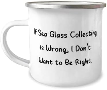 Ако колекциониране на морския стъкло - това е погрешно, аз не искам те да бъдат. чаша за къмпинг на 12 унции, Колекциониране на морския стъкло, Шутливые подаръци за ко?